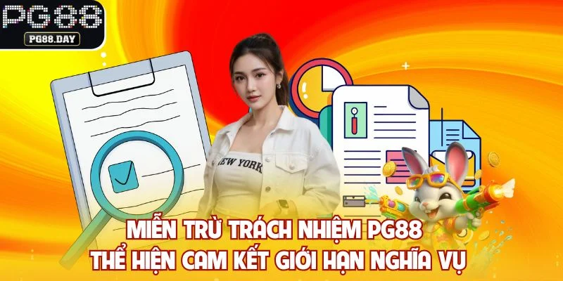 Miễn trừ trách nhiệm PG88 thể hiện cam kết giới hạn nghĩa vụ