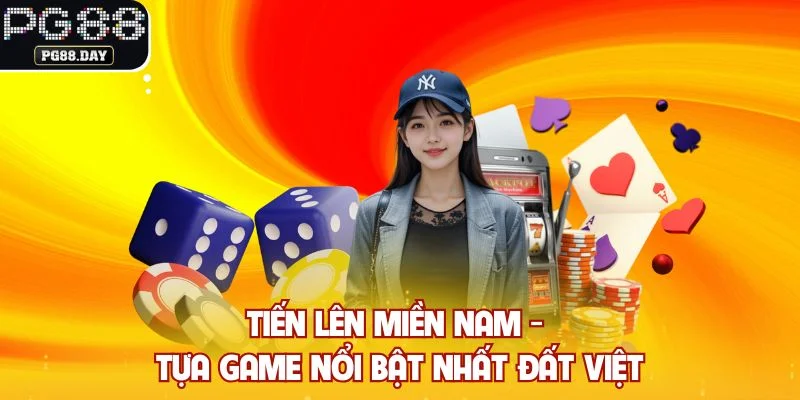 Tiến Lên Miền Nam - Tựa Game Nổi Bật Nhất Đất Việt